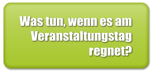 Was tun, wenn es am Veranstaltungstag regnet?